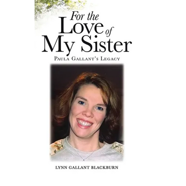 For the Love of My Sister: Paula Gallant's Legacy