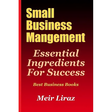 Small Business Management: Essential Ingredients for Success (Best Business Books)