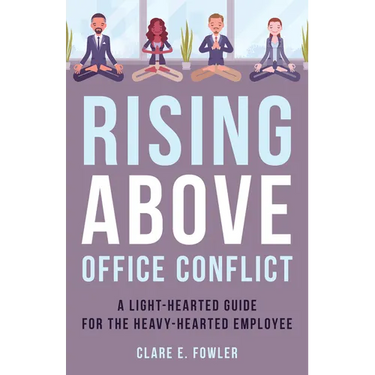 Rising Above Office Conflict: A Light-Hearted Guide for the Heavy-Hearted Employee