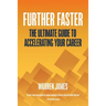 Further Faster: The Ultimate Guide To Accelerating Your Career