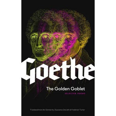 The Golden Goblet: Selected Poems of Goethe