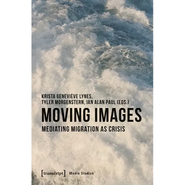 Moving Images: Mediating Migration as Crisis