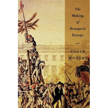 The Making of Bourgeois Europe: Absolutism, Revolution, and the Rise of Capitalism in England, France and Germany