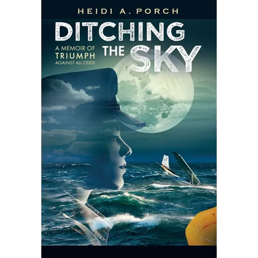 Ditching the Sky: A memoir of triumph against all odds