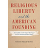 Religious Liberty and the American Founding: Natural Rights and the Original Meanings of the First Amendment Religion Clauses