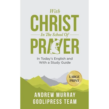 Andrew Murray With Christ In The School Of Prayer: In Today's English and with a Study Guide (LARGE PRINT)