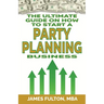 The Ultimate Guide on How To Start a Party Planning Business