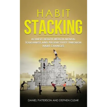 Habit Stacking: Achieve Health, Wealth, Mental Toughness, and Productivity through Habit Changes