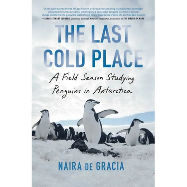 The Last Cold Place: A Field Season Studying Penguins in Antarctica