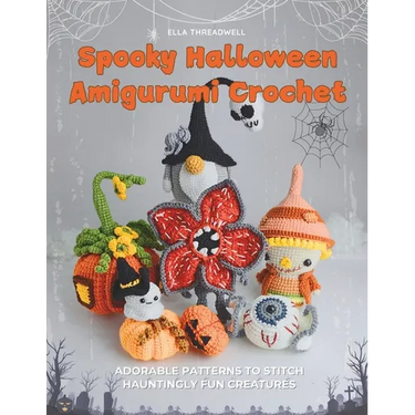 Spooky Halloween Amigurumi Crochet: Adorable Patterns to Stitch Hauntingly Fun Creatures