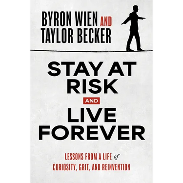 Stay at Risk and Live Forever: Lessons from a Life of Curiosity, Grit, and Reinvention
