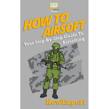 How To Airsoft: Your Step-By-Step Guide To Airsofting