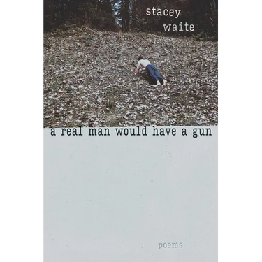 A Real Man Would Have a Gun: Poems