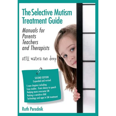 The Selective Mutism Treatment Guide: Manuals for Parents Teachers and Therapists. Second Edition: Still waters run deep