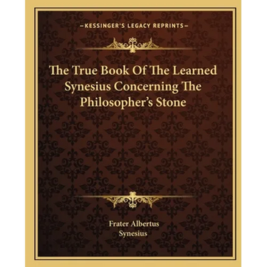 The True Book Of The Learned Synesius Concerning The Philosopher's Stone