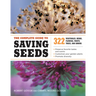 The Complete Guide to Saving Seeds: 322 Vegetables, Herbs, Fruits, Flowers, Trees, and Shrubs