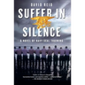 Suffer in Silence: A Novel of Navy Seal Training