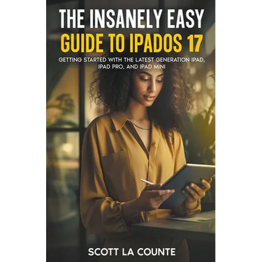 The Insanely Easy Guide to iPadOS 17: Getting Started with the Latest Generation iPad, iPad pro, and iPad Mini
