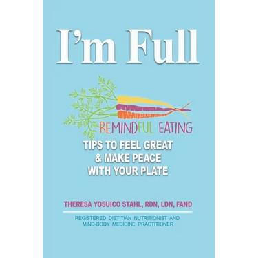 I'm Full: Remindful Eating Tips to Feel Great and Make Peace with your Plate