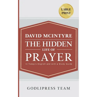 David McIntyre The Hidden Life of Prayer: In Today's English and with a Study Guide (LARGE PRINT)
