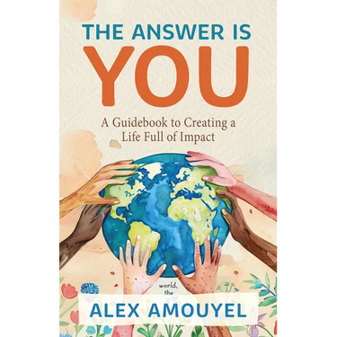 The Answer Is You: A Guidebook to Creating a Life Full of Impact (Leadership Book, Change the Way You Think)