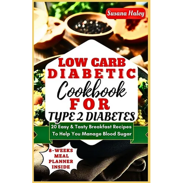 Low Carb Diabetic Cookbook For Type 2 Diabetes: 20 Easy & Tasty Breakfast Recipes To Help You Manage Blood Sugar