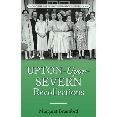 Upton-Upon-Severn Recollections: Worcestershire & Malvern History Series Book 3