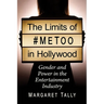 The Limits of #MeToo in Hollywood: Gender and Power in the Entertainment Industry