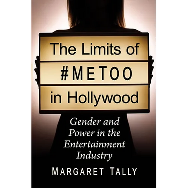 The Limits of #MeToo in Hollywood: Gender and Power in the Entertainment Industry