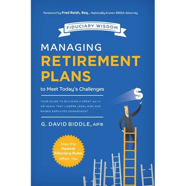 Managing Retirement Plans to Meet Today's Challenges: Your Guide to Building a Great 401 (K) or 403 (B) That Lowers Legal Risk and Raises Employee Eng