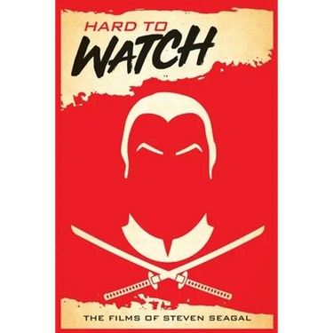 Hard to Watch: The Films of Steven Seagal