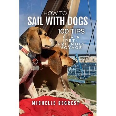 How to Sail with Dogs: 100 Tips for a Pet-Friendly Voyage