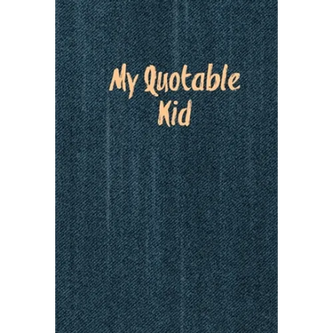 My Quotable Kid: Kids Quotes, Funny Things My Children Say, Record & Remember Stories, Hilarious, Fun & Silly Quote, Parents Journal, Memory Notebook