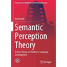 Semantic Perception Theory: A New Theory on Children's Language Development