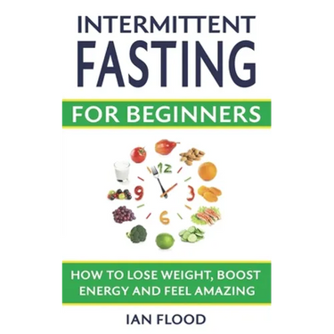 Intermittent Fasting for Beginners - How to Lose Weight Boost Energy and Feel Amazing