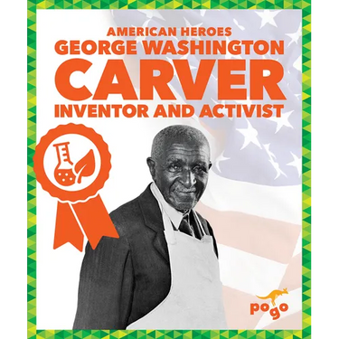 George Washington Carver: Inventor and Activist