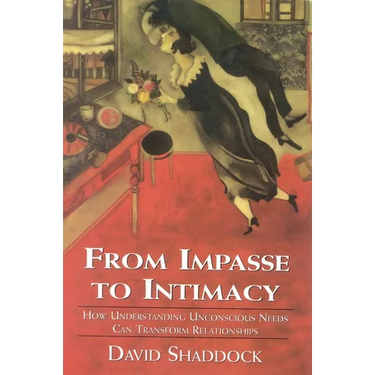 From Impasse to Intimacy: Understanding Unconscious Needs Can Transform Relationships