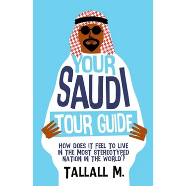 Your Saudi Tour Guide: How does it feel to live in the most stereotyped nation in the world?