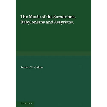 The Music of the Sumerians: And Their Immediate Successors, the Babylonians and Assyrians