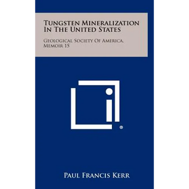 Tungsten Mineralization in the United States: Geological Society of America, Memoir 15