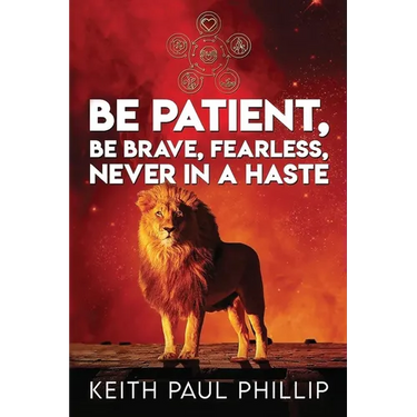 Be Patient, Be Brave, Fearless, Never in a Haste