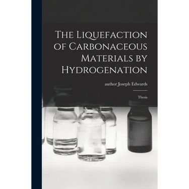 The Liquefaction of Carbonaceous Materials by Hydrogenation: Thesis