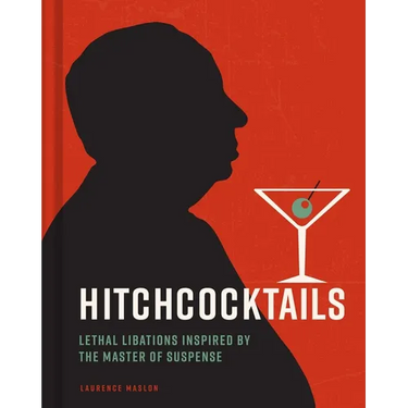 Hitchcocktails: Lethal Libations Inspired by the Master of Suspense