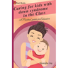 Caring for kids with down syndrome in the Class: down syndrome; A Practical guide for Educators