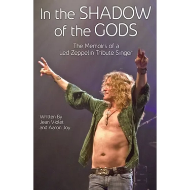 In The Shadow Of The Gods: The Memoirs Of A Led Zeppelin Tribute Singer
