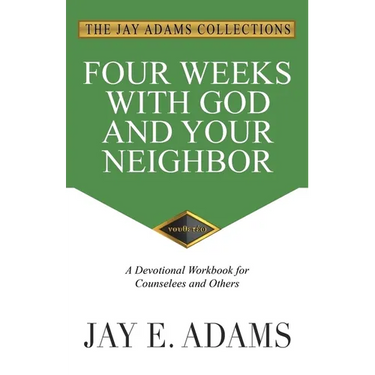 Four Weeks with God and Your Neighbor: A Devotional Workbook for Counselees and Others
