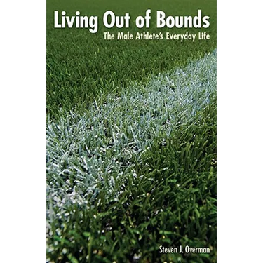 Living Out of Bounds: The Male Athlete's Everyday Life