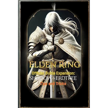 Elden Ring Official Guide Expansion Shadow of the Erdtree Tips and Tricks