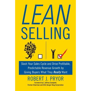 Lean Selling: Slash Your Sales Cycle and Drive Profitable, Predictable Revenue Growth by Giving Buyers What They Really Want