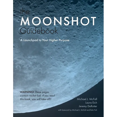 The Moonshot Guidebook: A Launchpad to Your Higher Purpose
